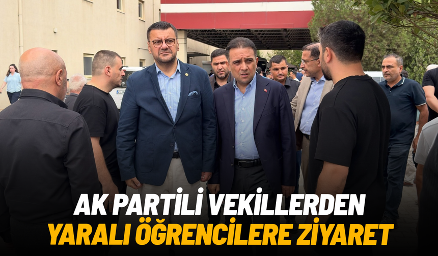 AK Partili vekiller Turgutlu’da yaralı öğrencileri ziyaret etti