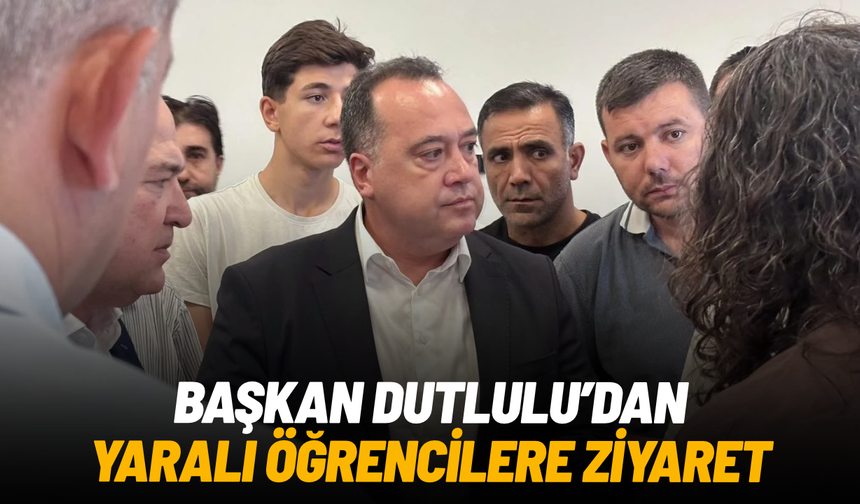 Başkan Dutlulu’dan yaralı öğrencilere hastane ziyareti