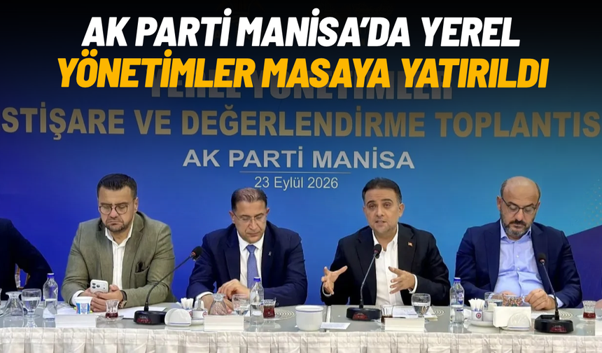 AK Parti Manisa’da yerel yönetimler masaya yatırıldı