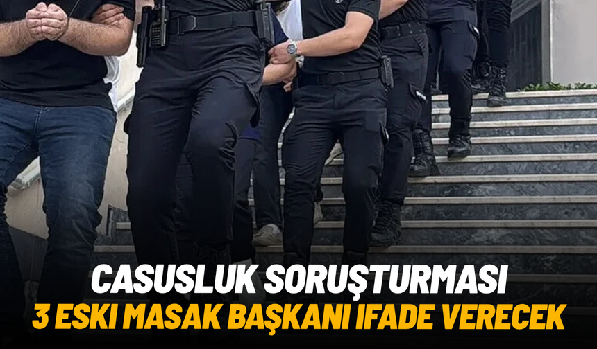"Casusluk" soruşturması: Üç eski MASAK başkanı ifade verecek