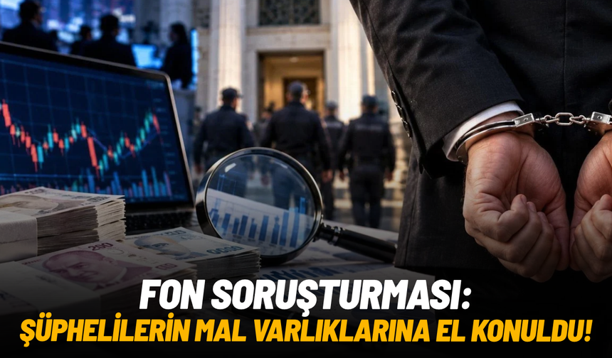 Fon sahipleri ve yöneticilerin mal varlıklarına el konuldu