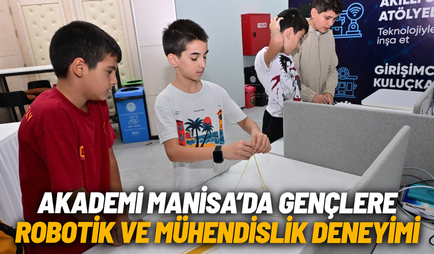 Akademi Manisa'da gençlere robotik ve mühendislik deneyimi