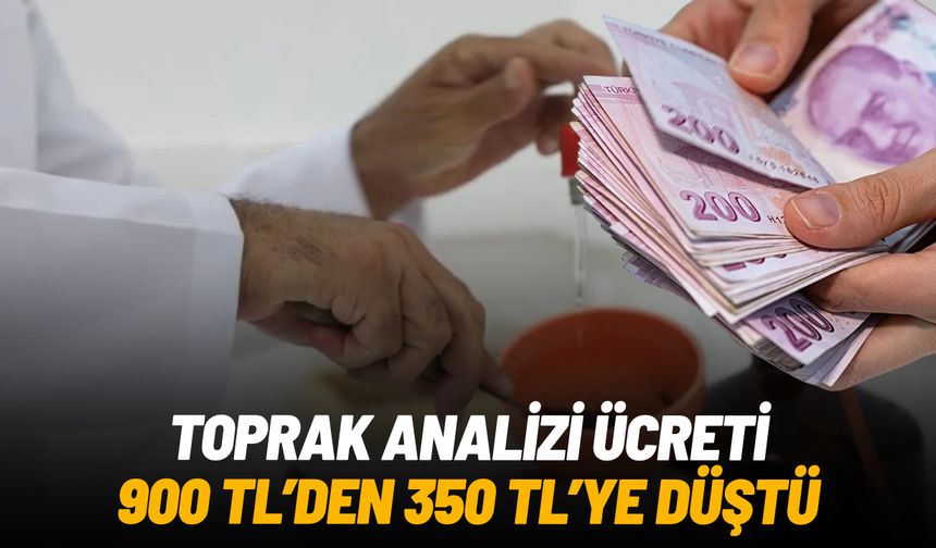 Toprak analizi ücreti 900 TL'den 350 TL'ye düştü