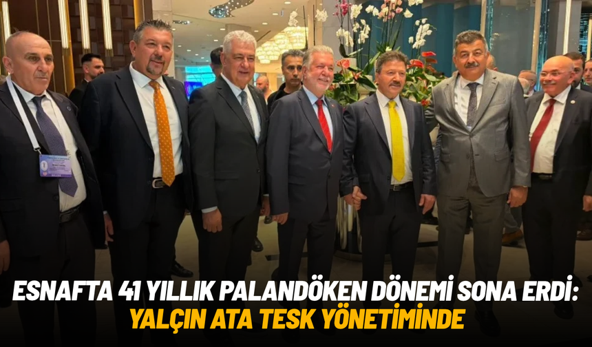 Esnafta 41 yıllık Palandöken dönemi sona erdi: Yalçın Ata TESK yönetiminde