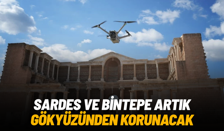 Sardes ve Bintepe artık gökyüzünden korunacak