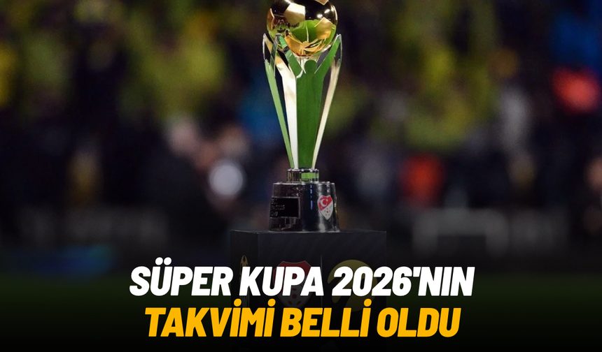 TFF, Süper Kupa finalinin tarihini açıkladı