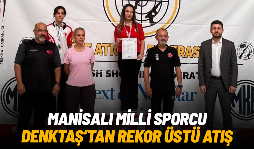 Manisalı milli sporcu Denktaş'tan rekor üstü atış
