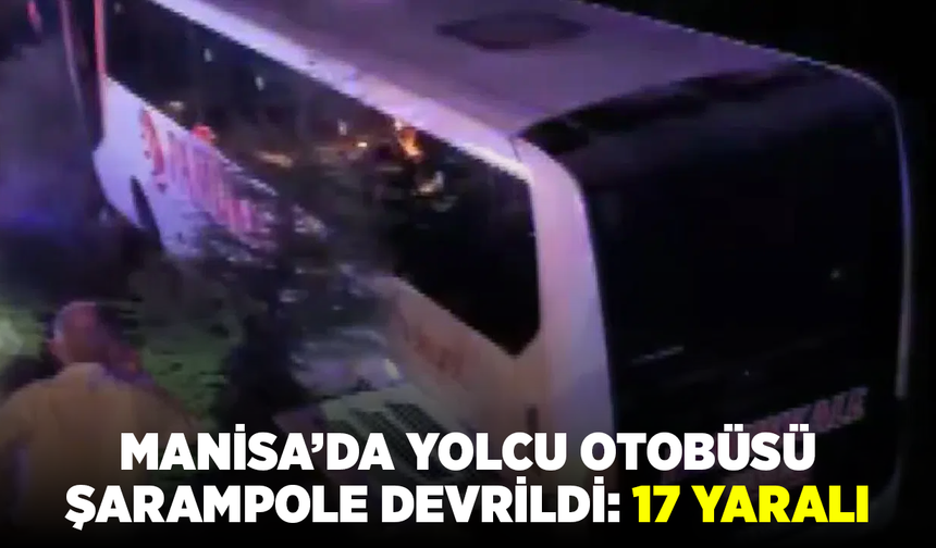Kırkağaç’ta Yolcu Otobüsü Şarampole Devrildi: 17 Yaralı