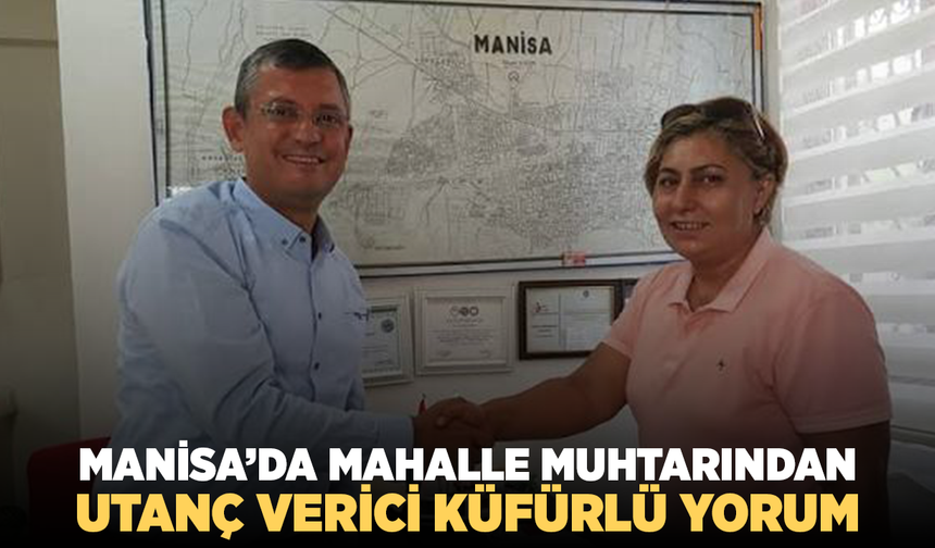 Manisa’da Mahalle Muhtarından Milletvekili Baybatur’a Küfürlü Yorum