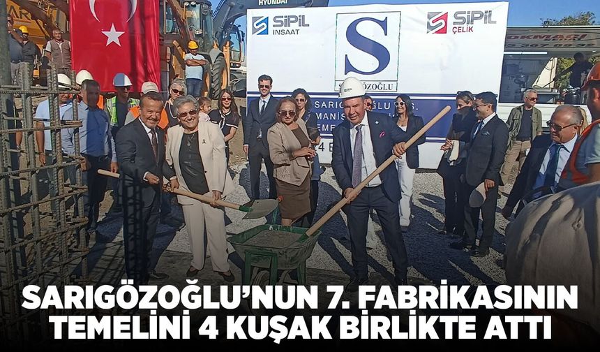 Sarıgözoğlu’nun 7. Fabrikasının Temeli Manisa’da Atıldı