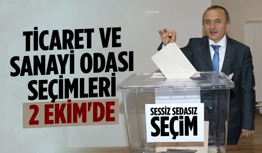 Sessiz Sedasız Seçim Kararı: Ticaret ve Sanayi Odası Seçimleri 2 Ekim'de