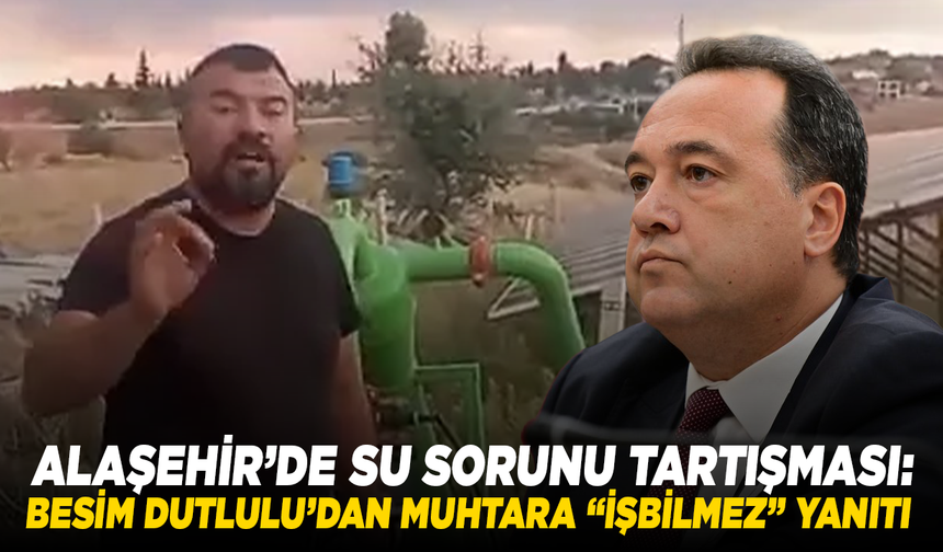 Alaşehir’de Su Sorunu Tartışması: Besim Dutlulu’dan Muhtara “İşbilmez” Yanıtı