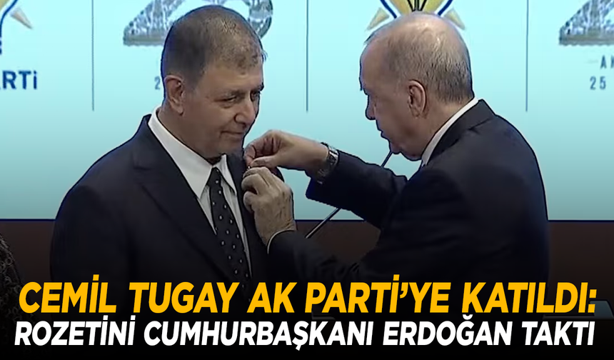Cemil Tugay AK Parti’ye katıldı: Rozetini Cumhurbaşkanı Erdoğan taktı