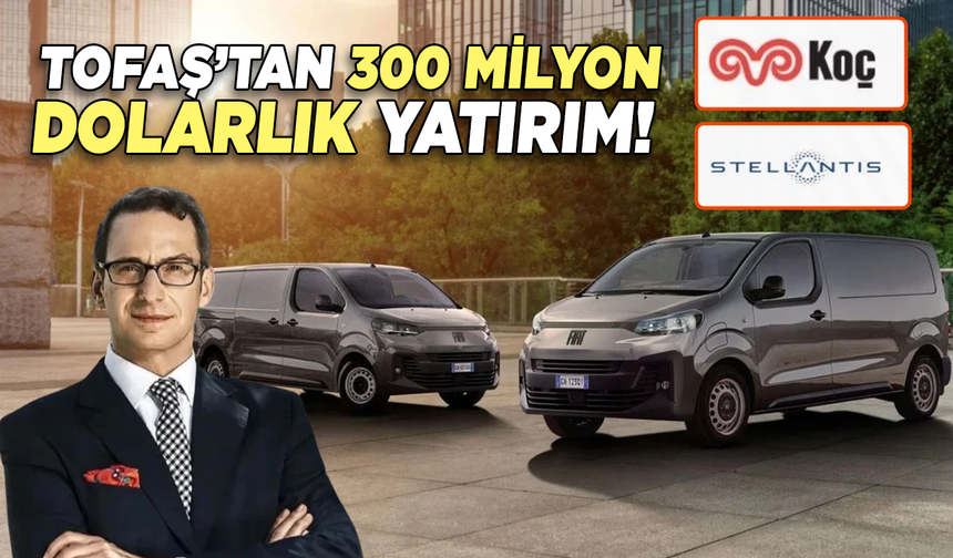 TOFAŞ’tan 300 milyon dolarlık yatırım!