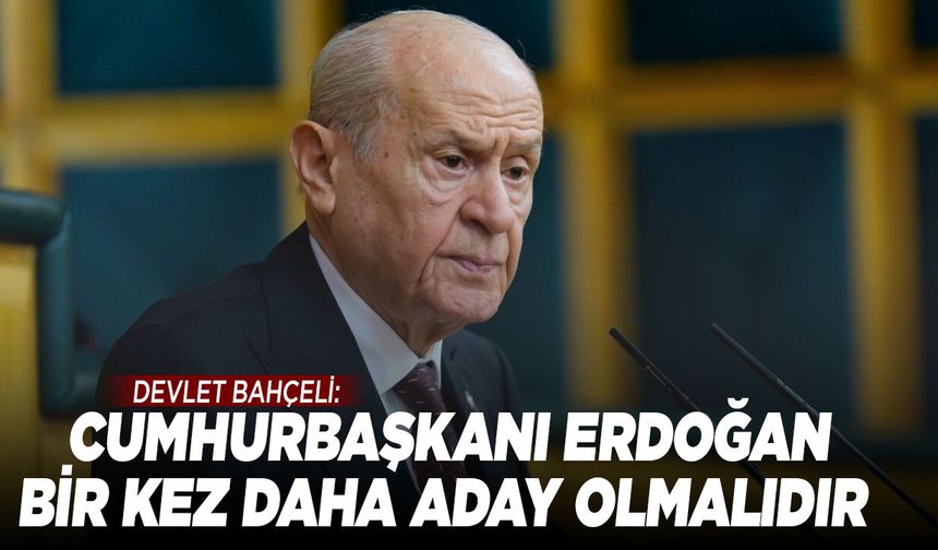 Bahçeli'den Erdoğan İçin Adaylık Çağrısı: Meclis Karar Almalı