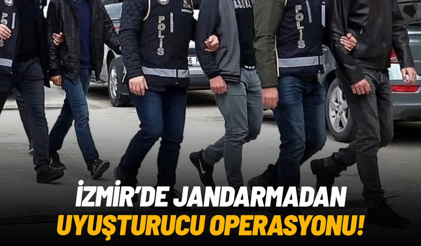 İzmir'de jandarmadan uyuşturucu operasyonu