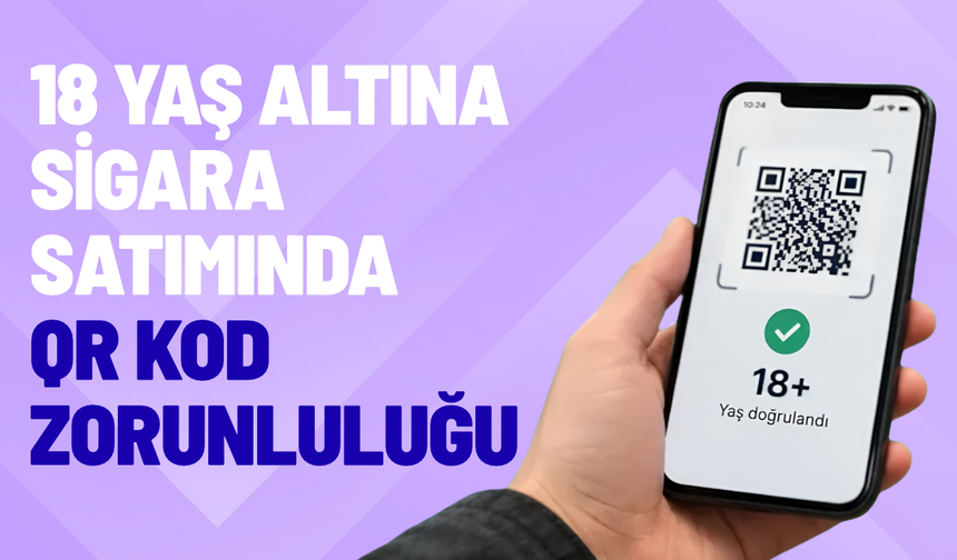 Sigara satışında QR kodla yaş doğrulama sistemi geliyor