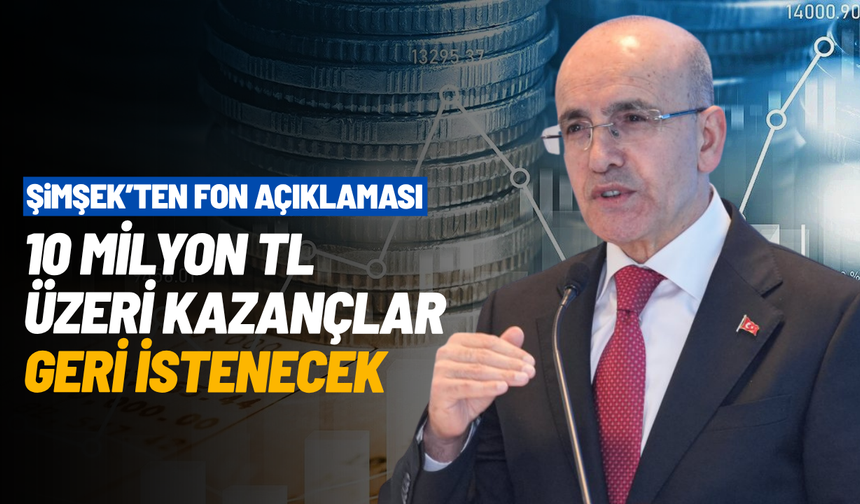 Bakan Şimşek açıkladı: 10 milyon TL üzeri kazançlar geri istenecek
