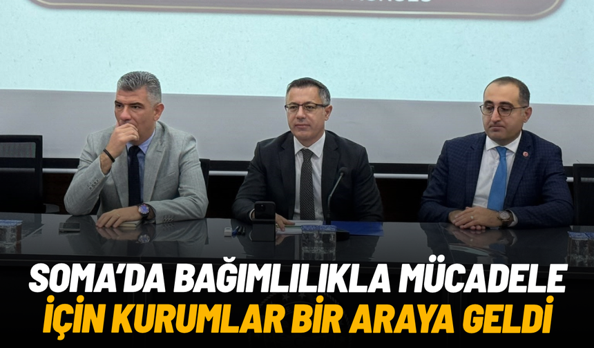 Soma’da bağımlılıkla mücadele için kurumlar bir araya geldi