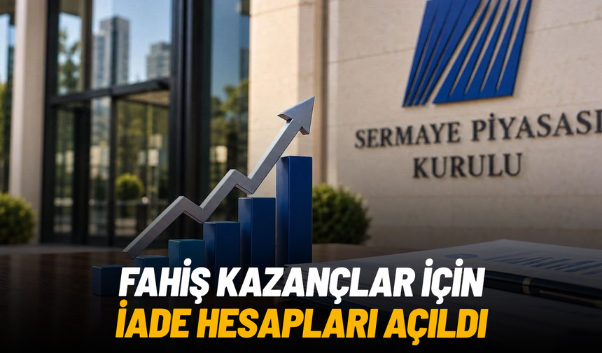 SPK'dan yeni adım: Fahiş kazançlar için iade hesapları açıldı