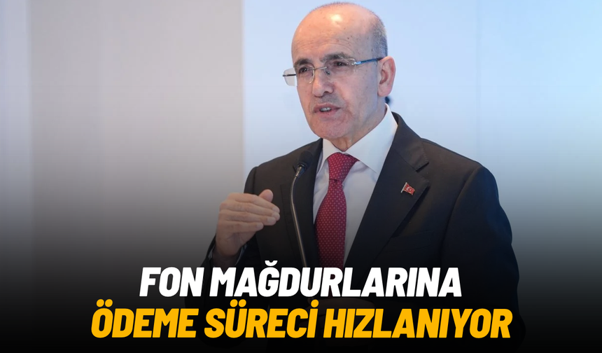 Fon mağdurlarına ödeme süreci hızlanıyor: Şimşek’ten açıklama