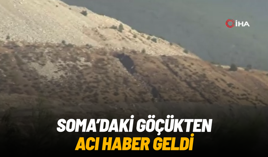 Soma'daki göçükten acı haber geldi