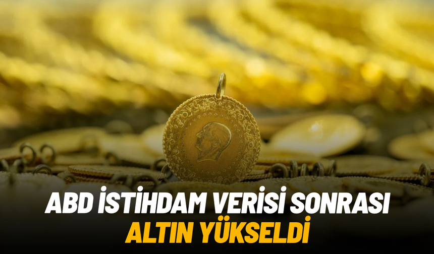 ABD istihdam verisi sonrası altın yükseldi