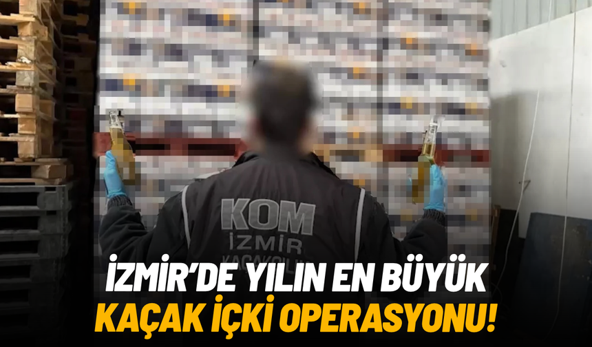 İzmir'de yılın en büyük kaçak içki operasyonu: 3 milyon 800 bin liralık kaçak içki ele geçirildi