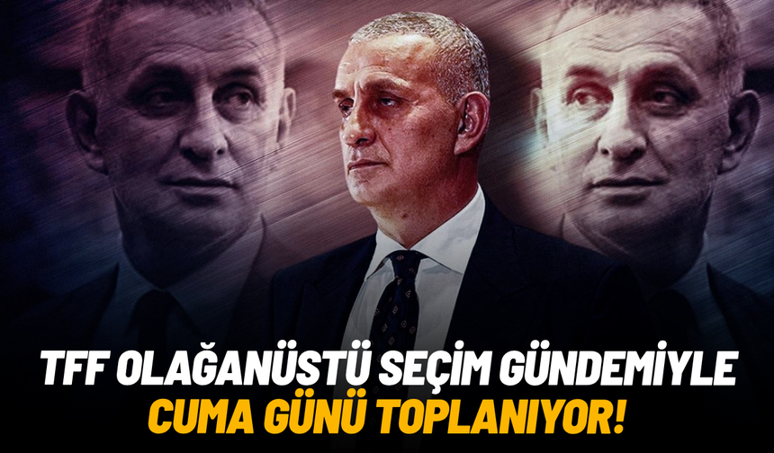 TFF yönetimi olağanüstü seçim gündemiyle toplanacak