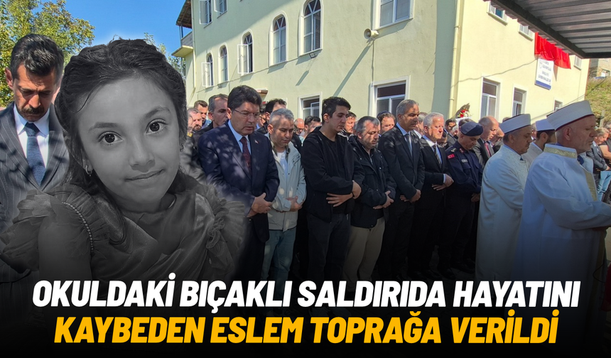 Okulda bıçaklı saldırıda hayatını kaybeden Eslem Sare toprağa verildi