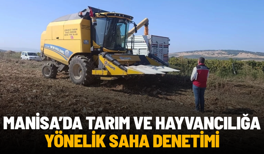 Manisa'da tarım ve hayvancılığa yönelik saha denetimi