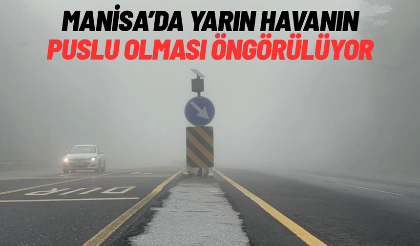 Manisa'da perşembe günü puslu hava etkili olacak