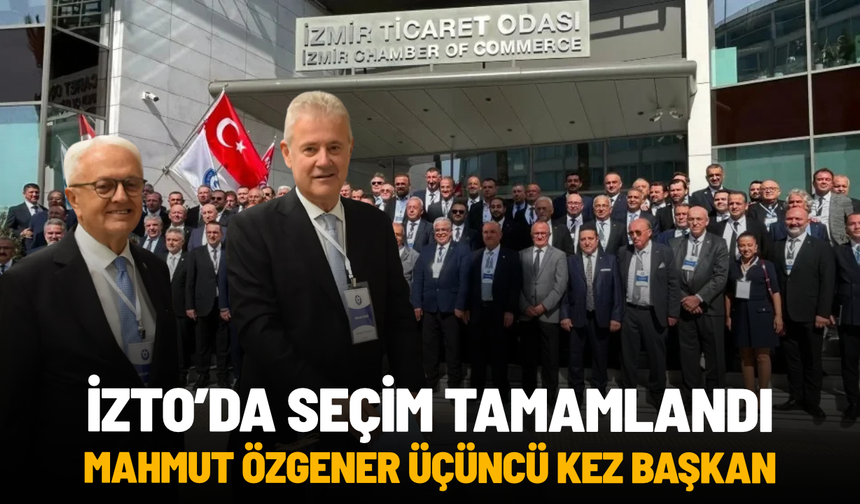 Mahmut Özgener üçüncü kez İZTO Yönetim Kurulu Başkanı