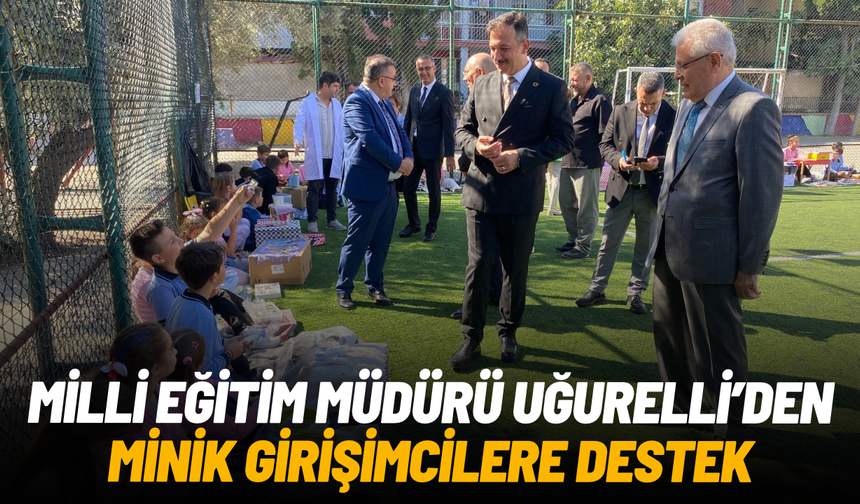 Manisa İl Milli Eğitim Müdürü Uğurelli’den minik girişimcilere destek