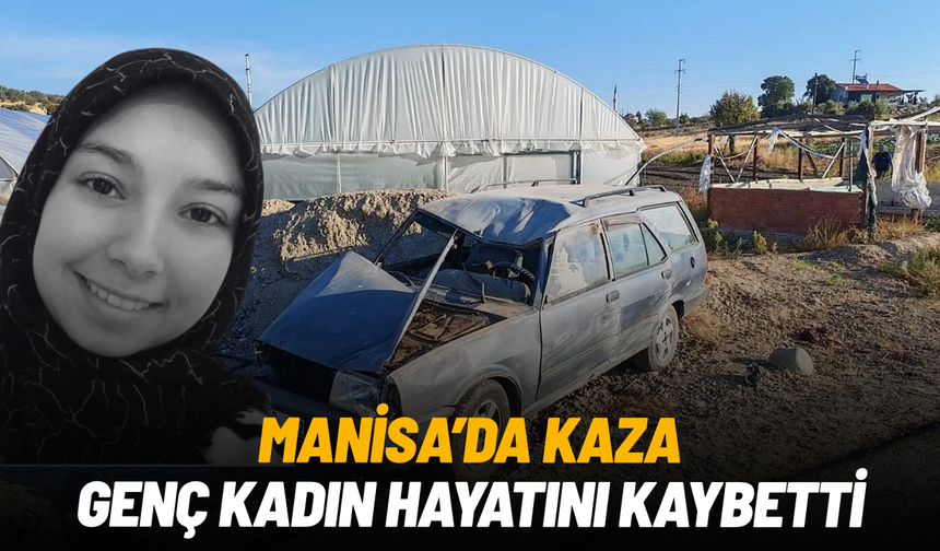 Demirci-Salihli yolunda kaza: 25 yaşındaki kadın hayatını kaybetti