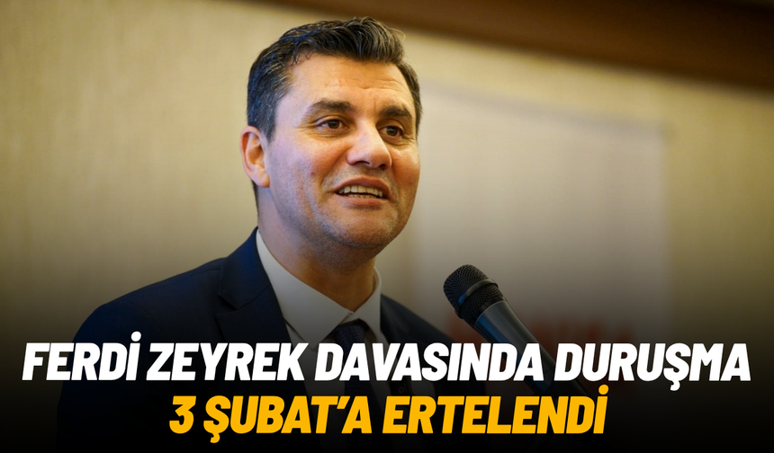 Ferdi Zeyrek davasında duruşma 3 Şubat'a ertelendi