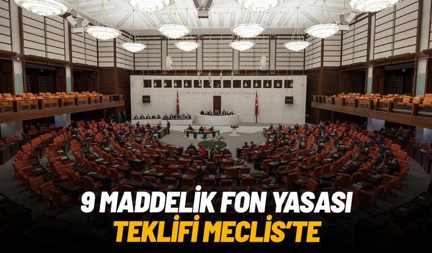 9 maddelik fon yasası teklifi Meclis'te