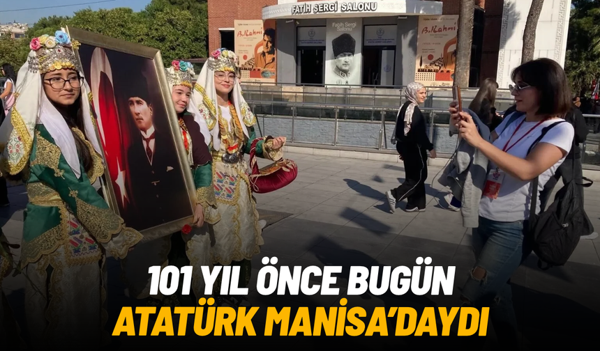 Manisa’da anlamlı buluşma: Atatürk’ün gelişinin 101. yılı törenlerle kutlandı