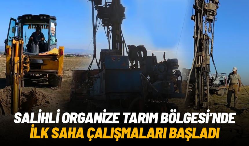 Salihli Organize Tarım Bölgesi’nde ilk saha çalışmaları başladı