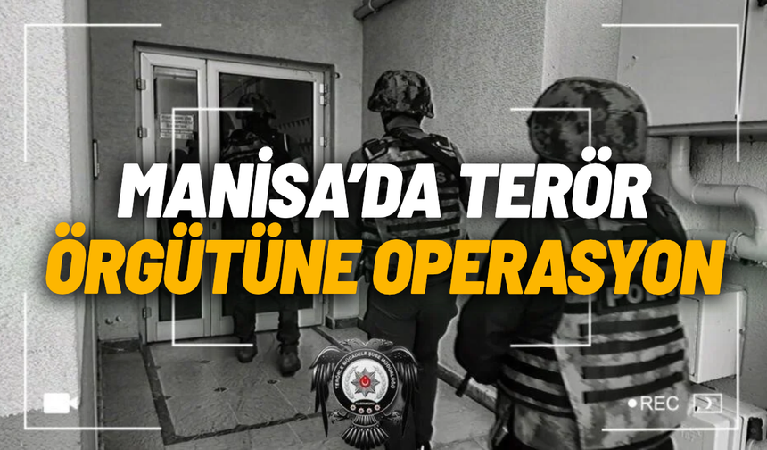 Manisa'da terör örgütüne operasyon