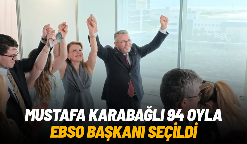Mustafa Karabağlı 94 oyla EBSO Başkanı seçildi