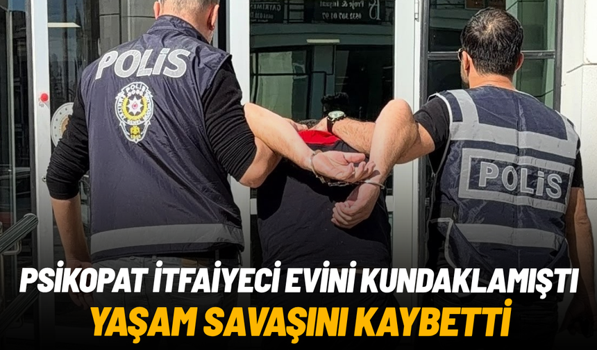 Psikopat itfaiyeci evini kundaklamıştı, eski sevgili hayatını kaybetti