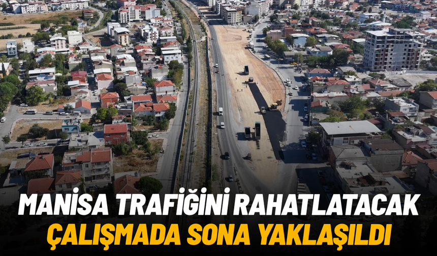 Manisa trafiğini rahatlatacak çalışmada sona yaklaşıldı