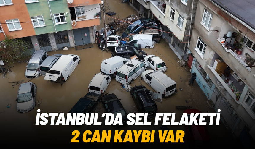 İstanbul’da sel felaketi: Şiddetli yağışta can kaybı 2’ye yükseldi