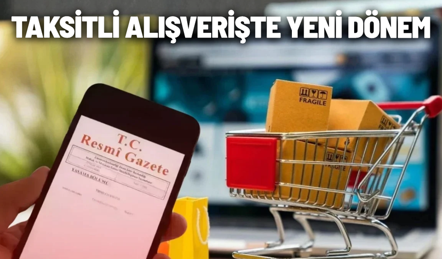 Taksitli alışverişte yeni düzenleme yürürlüğe girdi