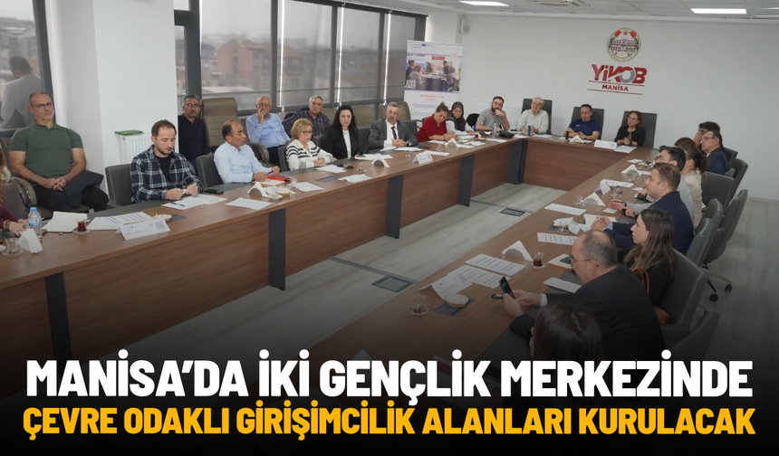Manisa'da iki gençlik merkezinde çevre odaklı girişimcilik alanları kurulacak