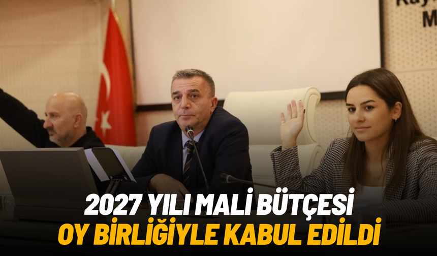 Şehzadeler Belediyesi'nin 2027 yılı bütçesi oy birliğiyle kabul edildi