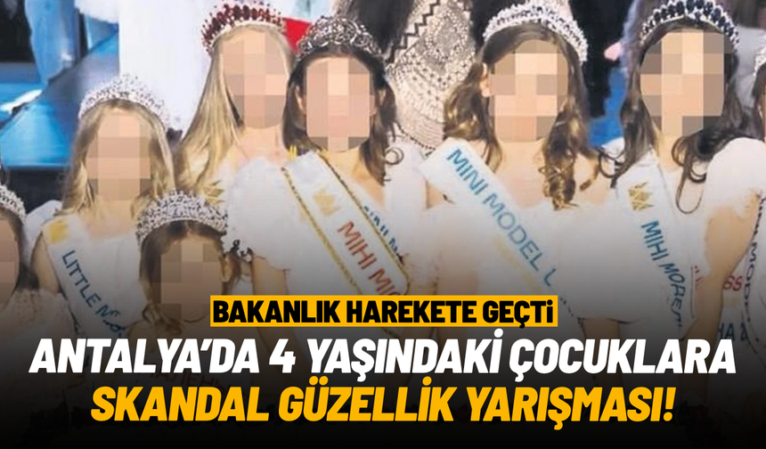 Antalya'da "çocuk güzellik yarışması": Bakanlık harekete geçti