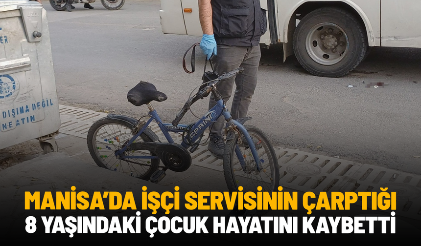 Manisa'da işçi servisinin çarptığı 8 yaşındaki çocuk hayatını kaybetti
