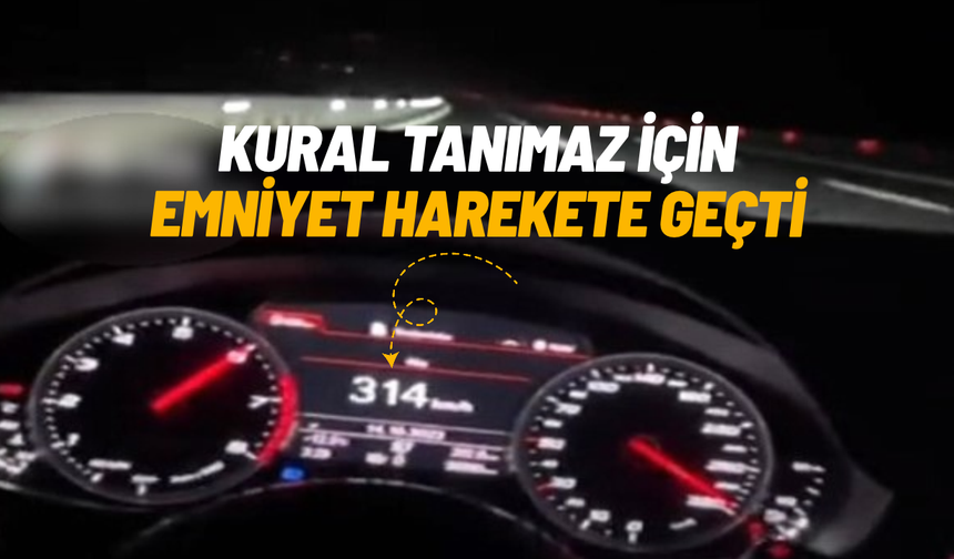 Otoyolda 314 kilometre hızla gidip o anları paylaşan sürücüye para cezası